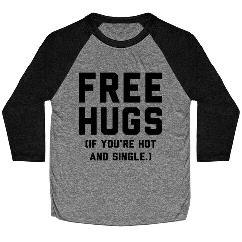 Free Hugs! (If you're hot and single) Baseball Tee
