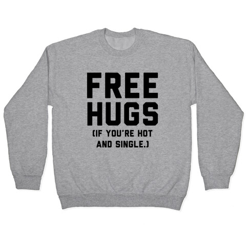 Free Hugs! (If you're hot and single) Pullover