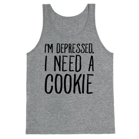 I'm Depressed I Need A Cookie Tank Top