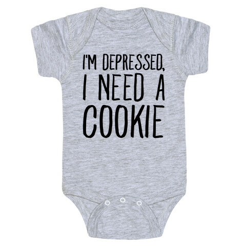 I'm Depressed I Need A Cookie Baby One-Piece