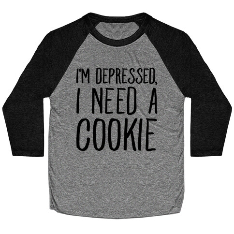 I'm Depressed I Need A Cookie Baseball Tee