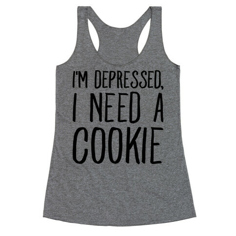 I'm Depressed I Need A Cookie Racerback Tank Top