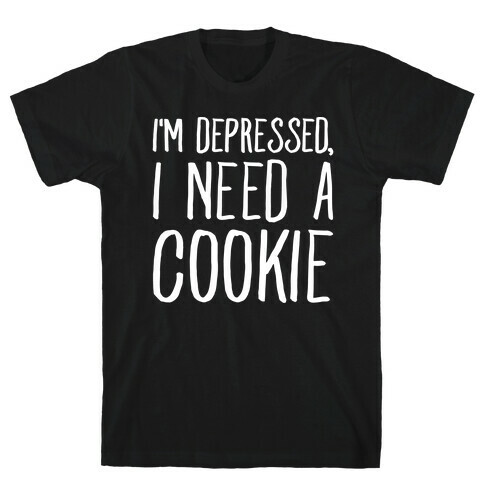 I'm Depressed I Need A Cookie White Print T-Shirt