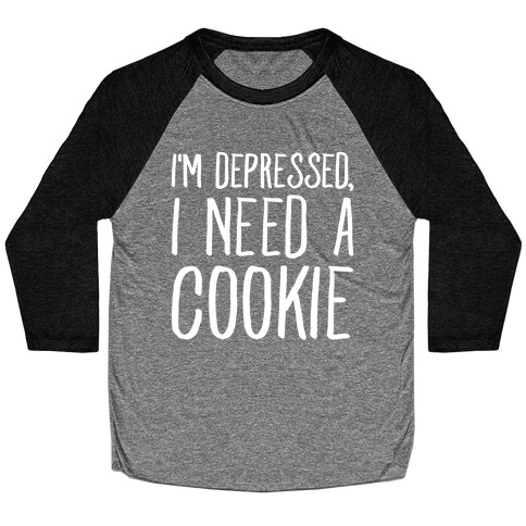 I'm Depressed I Need A Cookie White Print Baseball Tee