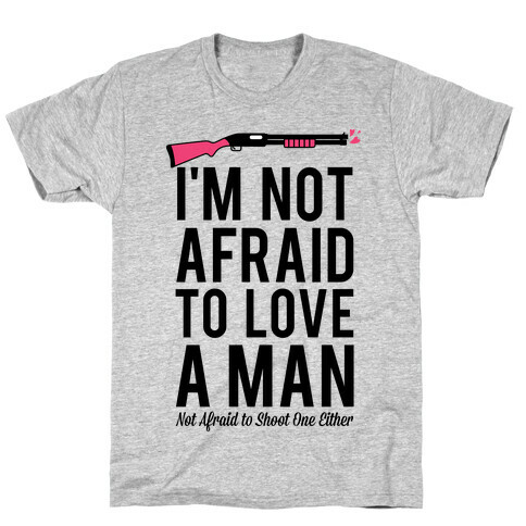 I'm Not Afraid to Love a Man T-Shirt