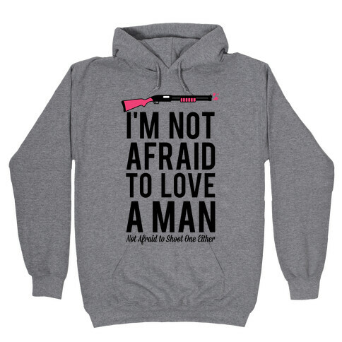 I'm Not Afraid to Love a Man Hooded Sweatshirt