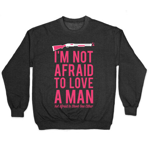 I'm Not Afraid to Love a Man Pullover