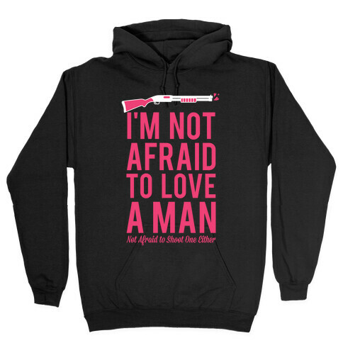 I'm Not Afraid to Love a Man Hooded Sweatshirt