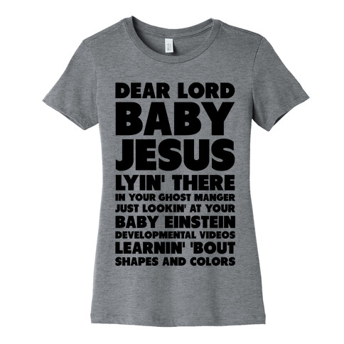 Dear Lord Baby Jesus Womens T-Shirt