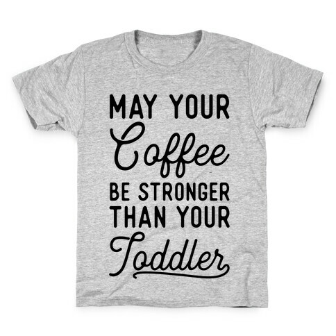 May Your Coffee Be Stronger Than Your Toddler Kids T-Shirt