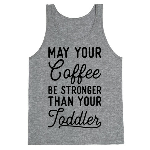 May Your Coffee Be Stronger Than Your Toddler Tank Top