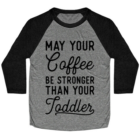 May Your Coffee Be Stronger Than Your Toddler Baseball Tee