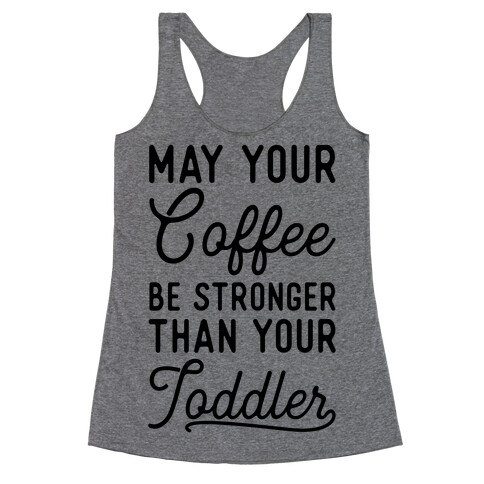 May Your Coffee Be Stronger Than Your Toddler Racerback Tank Top