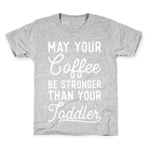 May Your Coffee Be Stronger Than Your Toddler Kids T-Shirt