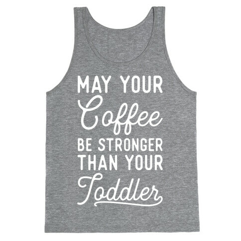 May Your Coffee Be Stronger Than Your Toddler Tank Top