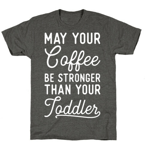 May Your Coffee Be Stronger Than Your Toddler T-Shirt