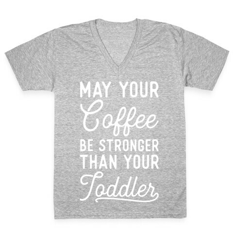 May Your Coffee Be Stronger Than Your Toddler V-Neck Tee Shirt