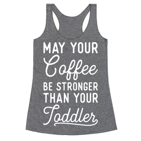 May Your Coffee Be Stronger Than Your Toddler Racerback Tank Top