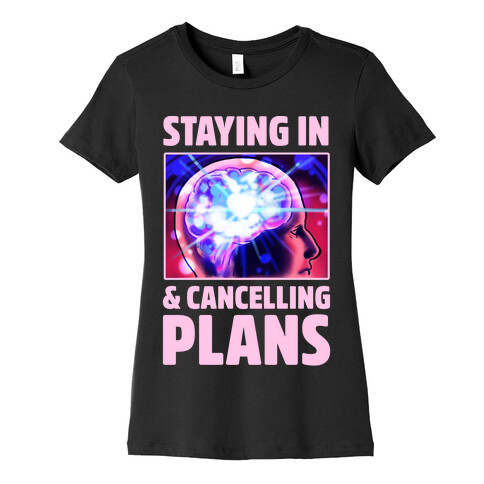 Staying In & Cancelling Plans Womens T-Shirt