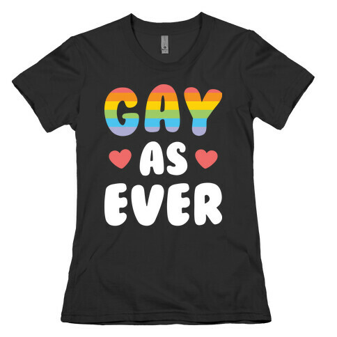Gay As Ever Womens T-Shirt