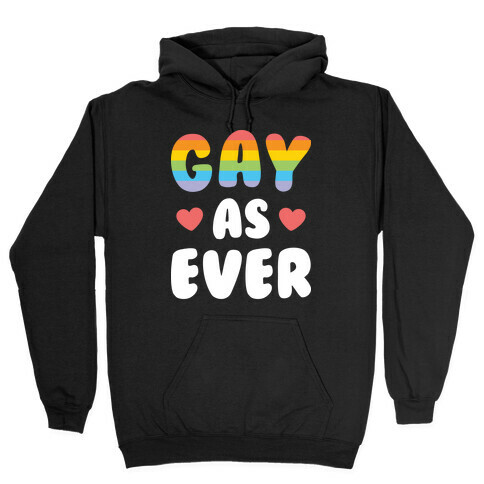 Gay As Ever Hooded Sweatshirt