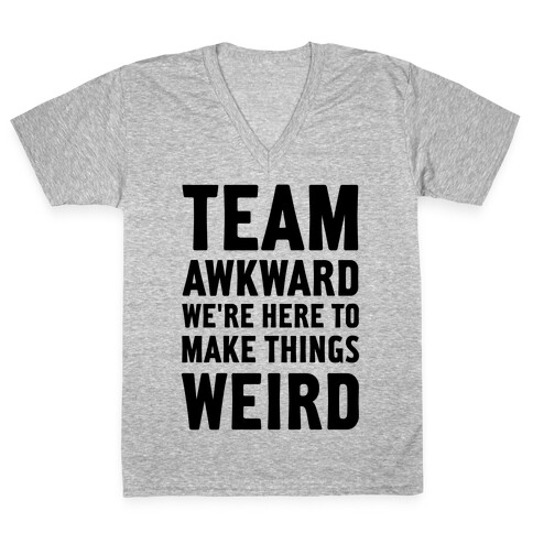 Team Awkward We're Here To Make Things Weird V-Neck Tee Shirt