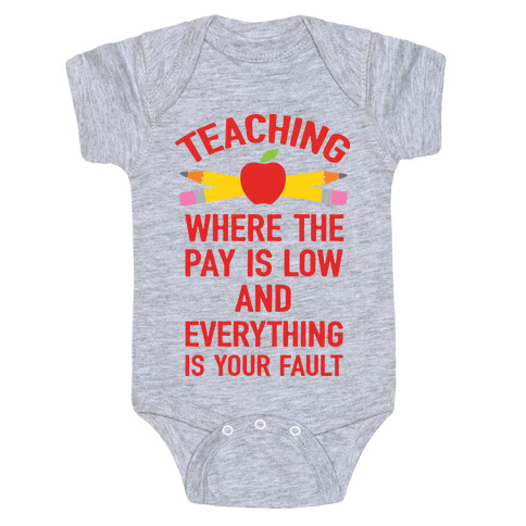 Teaching Where The Pay Is Low And Everything Is Your Fault Baby One-Piece