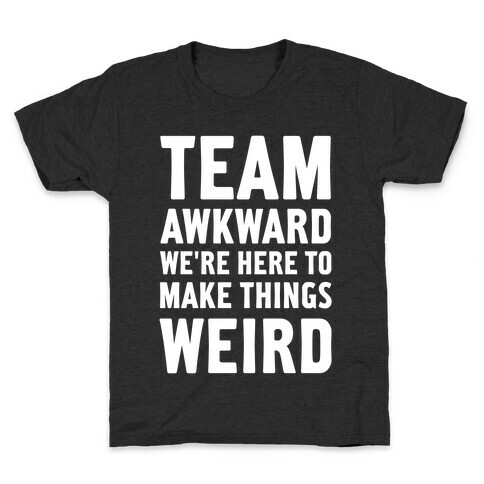 Team Awkward We're Here To Make Things Weird Kids T-Shirt