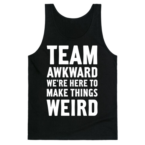 Team Awkward We're Here To Make Things Weird Tank Top