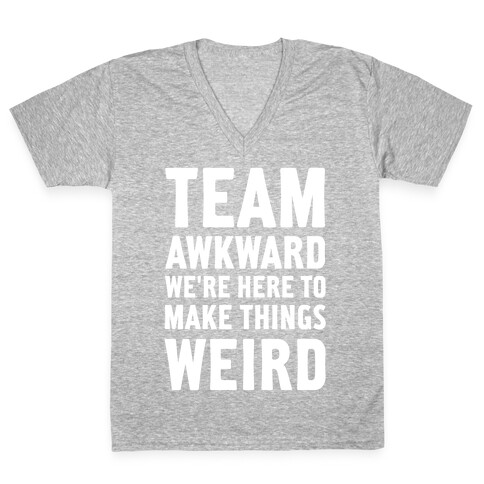 Team Awkward We're Here To Make Things Weird V-Neck Tee Shirt