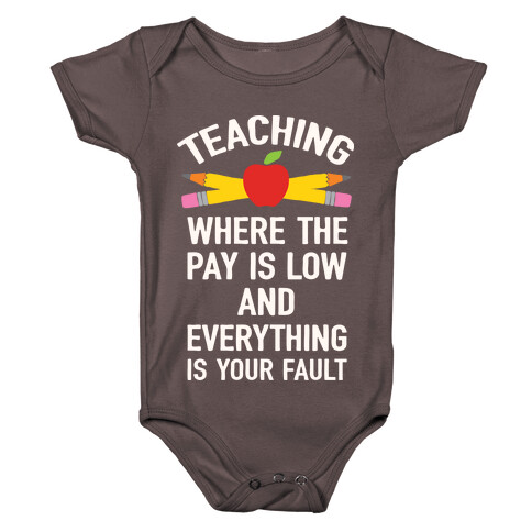 Teaching Where The Pay Is Low And Everything Is Your Fault Baby One-Piece