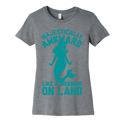 Majestically Awkward Like A Mermaid On Land Womens T-Shirt