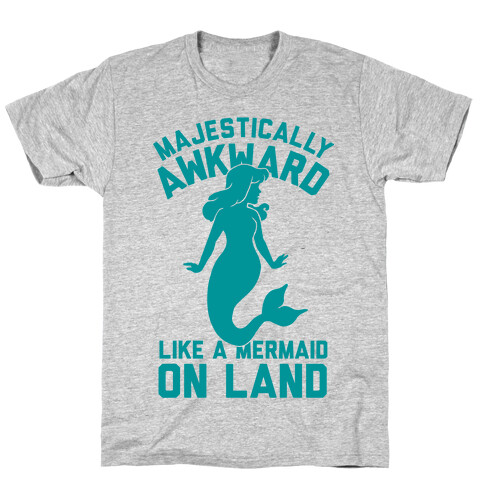 Majestically Awkward Like A Mermaid On Land T-Shirt