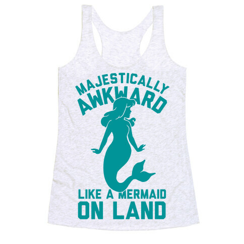 Majestically Awkward Like A Mermaid On Land Racerback Tank Top