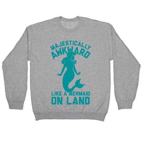 Majestically Awkward Like A Mermaid On Land Pullover