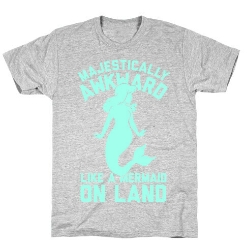 Majestically Awkward Like A Mermaid On Land T-Shirt