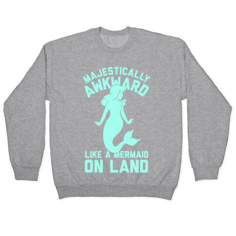 Majestically Awkward Like A Mermaid On Land Pullover