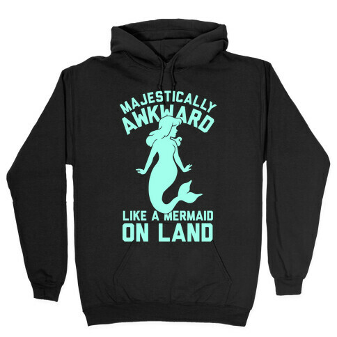 Majestically Awkward Like A Mermaid On Land Hooded Sweatshirt