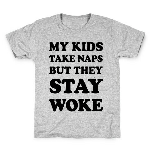 My Kids Take Naps But They Stay Woke Kids T-Shirt