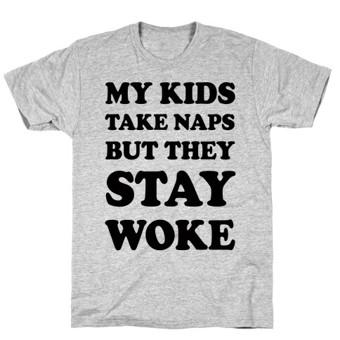 My Kids Take Naps But They Stay Woke T-Shirt