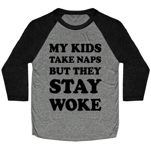 My Kids Take Naps But They Stay Woke Baseball Tee