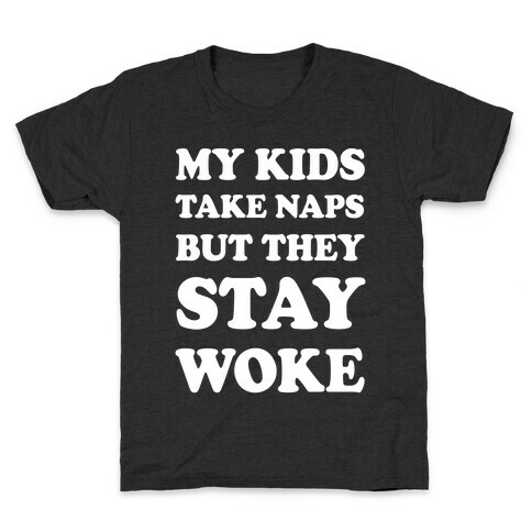 My Kids Take Naps But They Stay Woke Kids T-Shirt