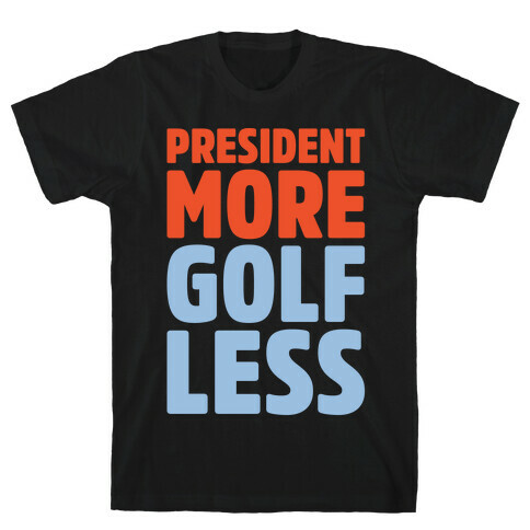 President More Golf Less White Print T-Shirt