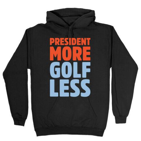 President More Golf Less White Print Hooded Sweatshirt
