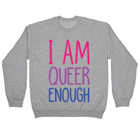 I Am Queer Enough Pullover
