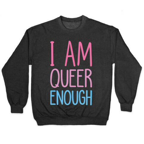 I Am Queer Enough Pullover