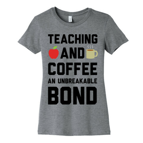 Teaching And Coffee An Unbreakable Bond Womens T-Shirt