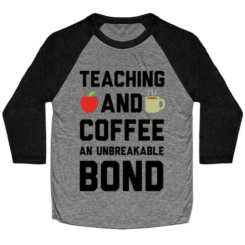 Teaching And Coffee An Unbreakable Bond Baseball Tee