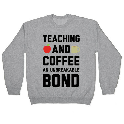Teaching And Coffee An Unbreakable Bond Pullover