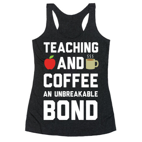 Teaching And Coffee An Unbreakable Bond Racerback Tank Top